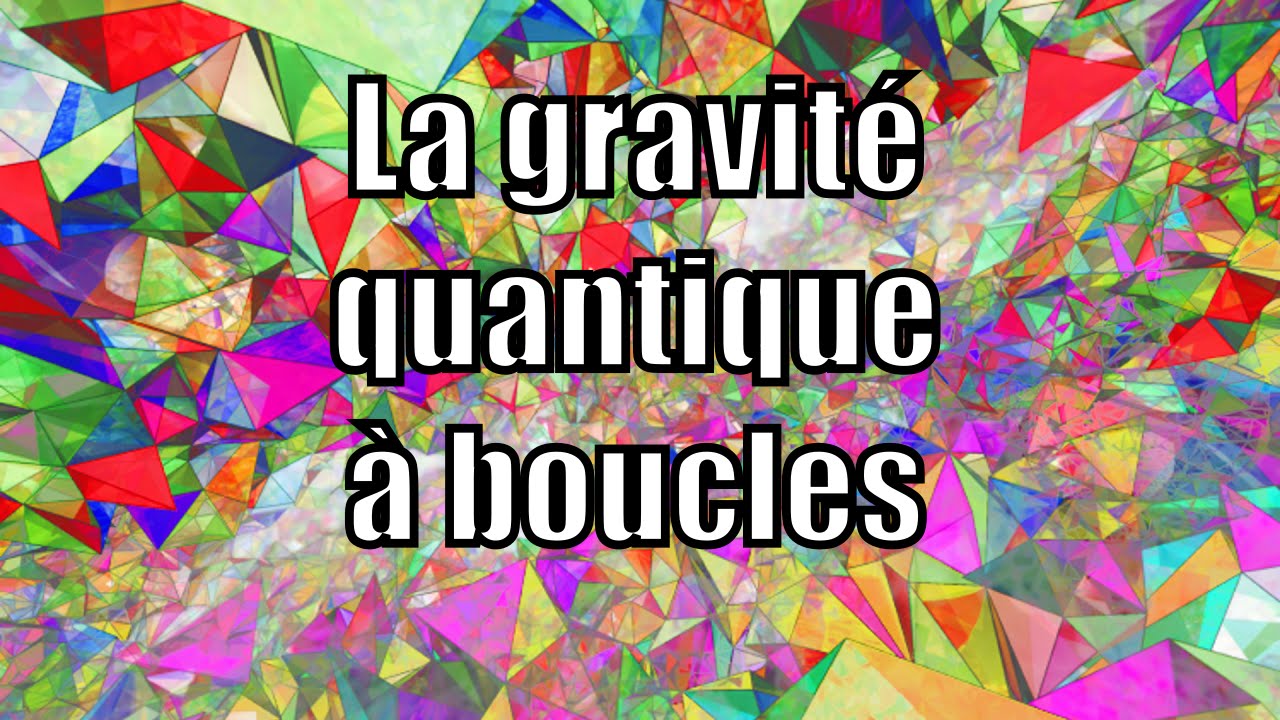Retranscription: la gravité quantique à boucles