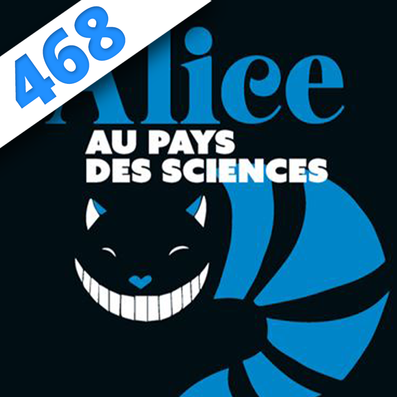 Podcast Science 468 – Alice au Pays des Sciences
