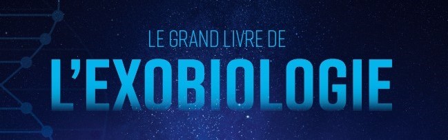 Podcast Science 538 – Le Grand livre de l’Exobiologie